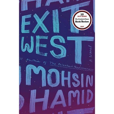  Exit West - by  Mohsin Hamid (Hardcover) 