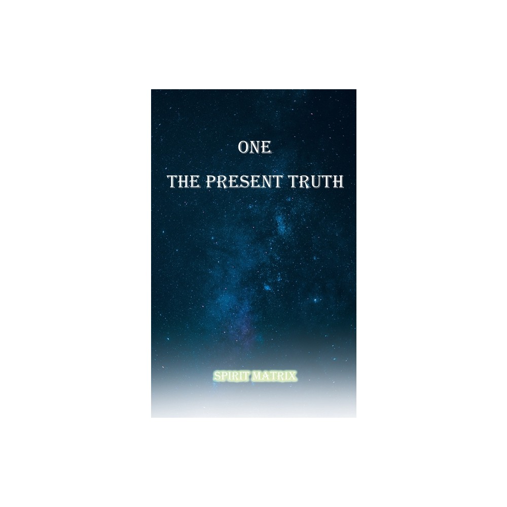 One The Present Truth - by Ron Lopez (Paperback)