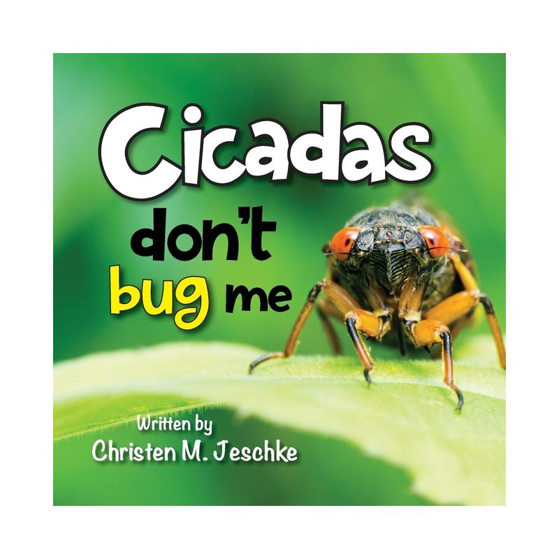 Cicadas Don't Bug Me - 2nd Edition by  Christen M Jeschke (Paperback), 1 of 2