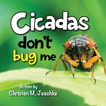 Cicadas Don't Bug Me - 2nd Edition by  Christen M Jeschke (Paperback)