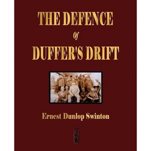 The Defence Of Duffer's Drift - A Lesson in the Fundamentals of Small Unit Tactics - by  Ernest Dunlop Swinton & Lieutenant Backsight Forethought - 1 of 1
