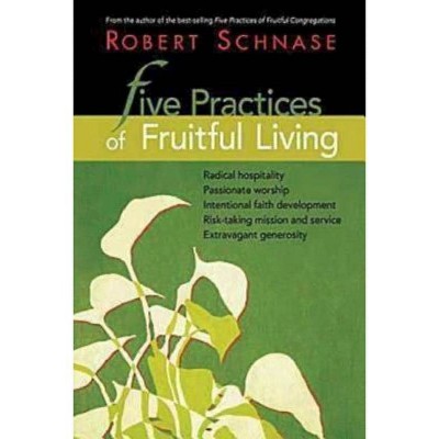 Five Practices of Fruitful Living - by  Robert Schnase (Paperback)