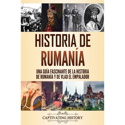 Historia de Rumanía - by  Captivating History (Paperback)
