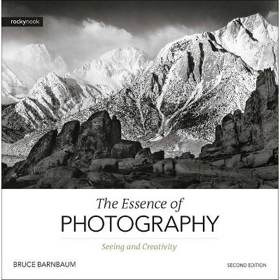 The Essence of Photography, 2nd Edition - by  Bruce Barnbaum (Paperback)