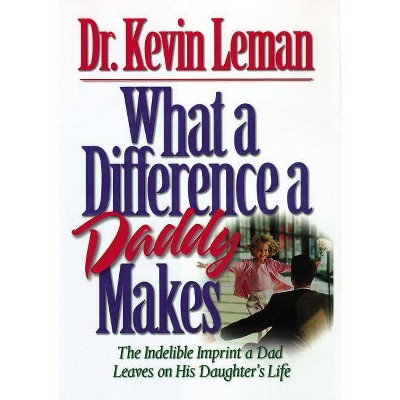 What a Difference a Daddy Makes - by  Kevin Leman (Paperback)