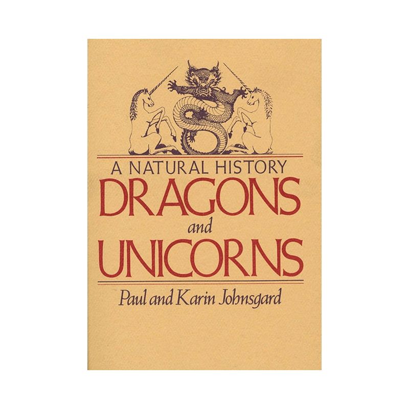 Dragons and Unicorns - by  Paul Johnsgard & Karin Johnsgard (Paperback), 1 of 2
