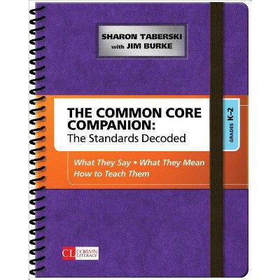 The Common Core Companion: The Standards Decoded, Grades K-2 - (Corwin Literacy) by  Sharon D Taberski & James R Burke (Spiral Bound)