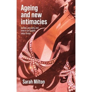 Ageing and New Intimacies - by  Sarah Milton (Paperback) - 1 of 1
