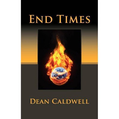 End Times - by  Dean Caldwell (Paperback)