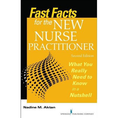 Fast Facts for the New Nurse Practitioner - 2nd Edition by  Nadine Aktan (Paperback)