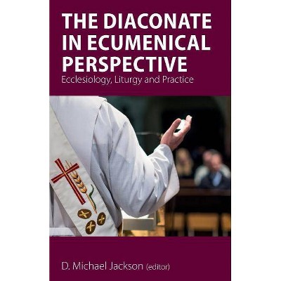 The Diaconate in Ecumenical Perspective - by  D Michael Jackson (Paperback)