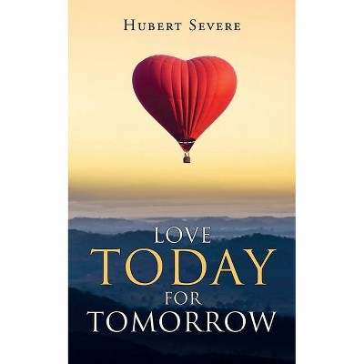 Love Today for Tomorrow - by  Hubert Severe (Paperback)