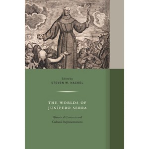 The Worlds of Junipero Serra - (Western Histories) by  Steven W Hackel (Hardcover) - 1 of 1