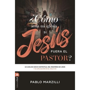 ¿Cómo Sería Mi Iglesia Si Jesús Fuera El Pastor? - by  Pablo Marzilli (Paperback) - 1 of 1