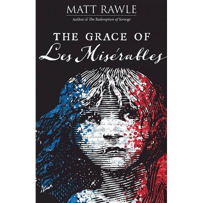 The Grace of Les Miserables - (Grace of Le Miserables) by  Matt Rawle (Paperback)