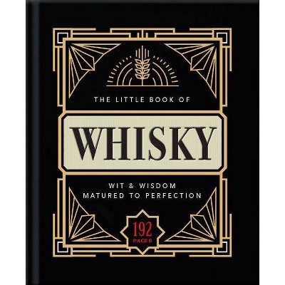 The Little Book of Whisky - (Little Books of Food & Drink) by  Hippo! Orange (Hardcover)