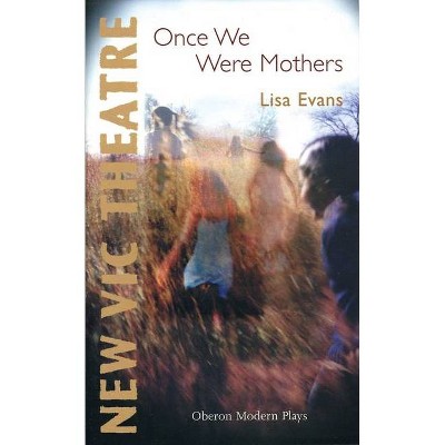 Once We Were Mothers - (Oberon Modern Plays) by  Lisa Evans (Paperback)