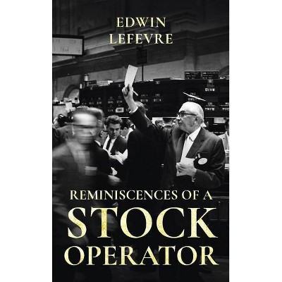 Reminiscences of a Stock Operator - by  Edwin Lefevre (Hardcover)