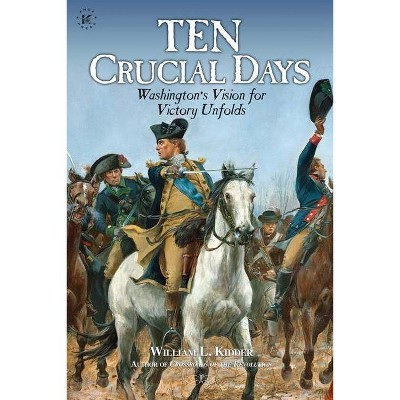 Ten Crucial Days - by  William L Kidder (Paperback)