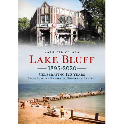 Lake Bluff 1895-2020 - (America Through Time) by  Kathleen O'Hara (Paperback)