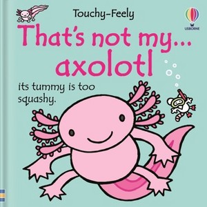 That's Not My Axolotl... - (That's Not Myï¿1/2) by  Emily Bone (Board Book) - 1 of 1