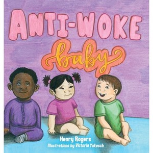 Anti-Woke Baby - by  Henry Rogers (Hardcover) - 1 of 1