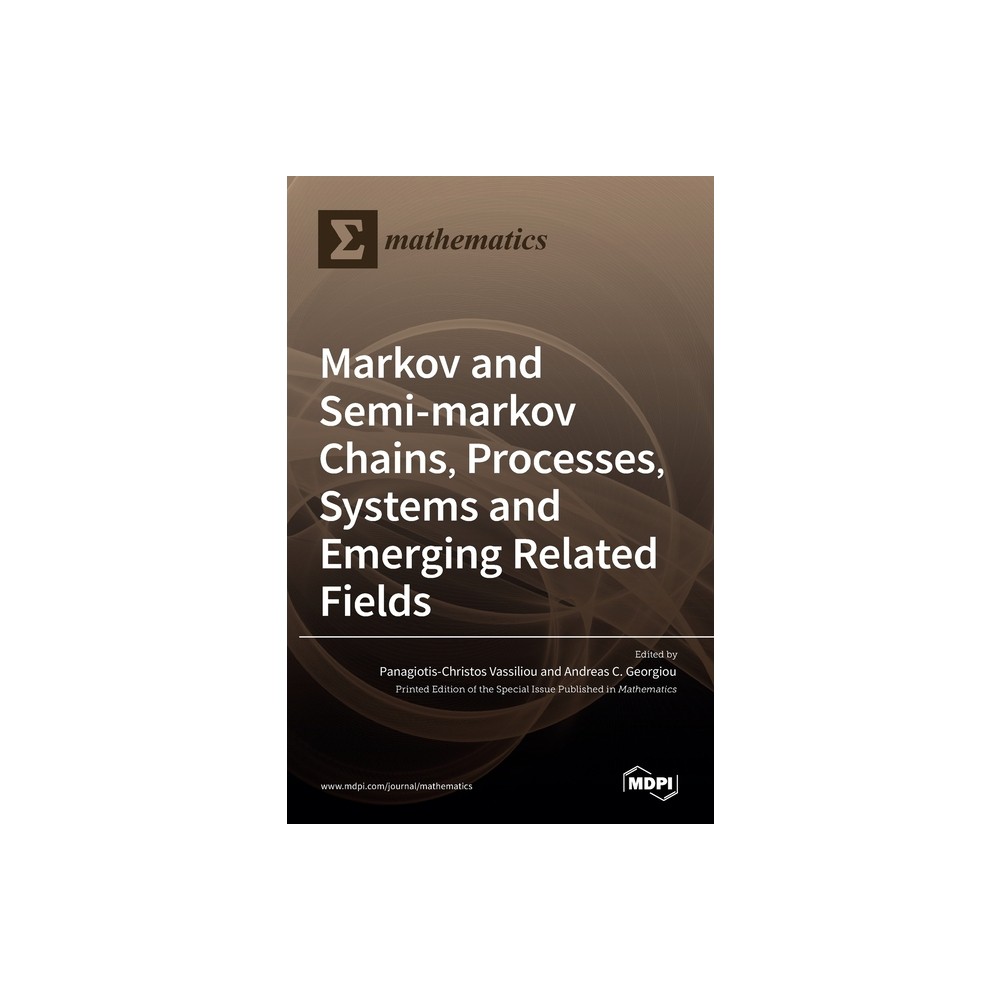 Markov and Semi-markov Chains, Processes, Systems and Emerging Related Fields - (Hardcover)