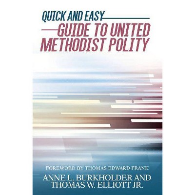 Quick and Easy Guide to United Methodist Polity - Annotated by  Anne L Burkholder & Thomas W Elliott Jr (Paperback)