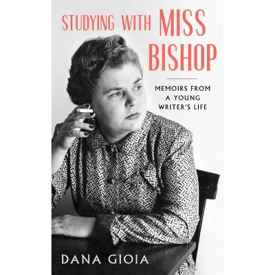 Studying with Miss Bishop - by  Dana Gioia (Paperback)