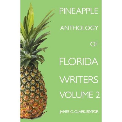 Pineapple Anthology of Florida Writers, Volume 2 - by  James C Clark (Paperback)