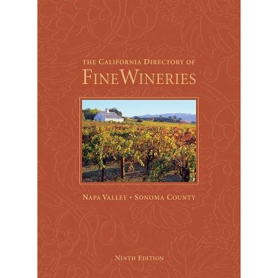 The California Directory of Fine Wineries: Napa Valley, Sonoma County - 9th Edition by  Cheryl Crabtree & Daniel Mangin (Hardcover)