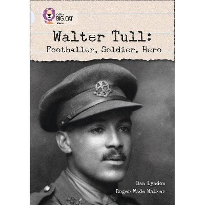 Walter Tull: - (Collins Big Cat) by  Dan Lyndon & Roger Wade Walker (Paperback)