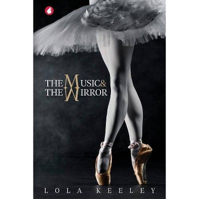 The Music and the Mirror - by  Lola Keeley (Paperback)