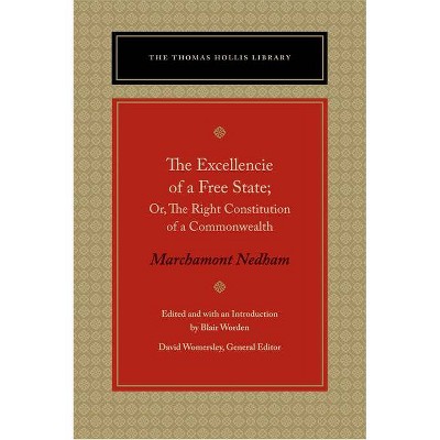 The Excellencie of a Free-State - (Thomas Hollis Library) by  Marchamont Nedham (Paperback)