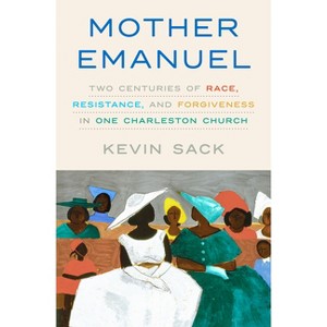Mother Emanuel - by  Kevin Sack (Hardcover) - 1 of 1