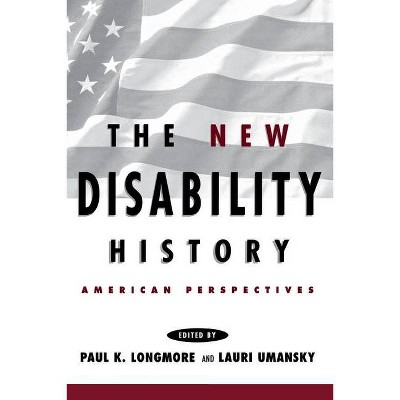 The New Disability History - (History of Disability) by  Paul K Longmore & Lauri Umansky (Paperback)