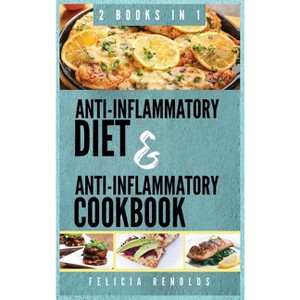 Anti-Inflammatory Complete Diet AND Anti-Inflammatory Complete Cookbook - by  Felicia Renolds (Hardcover) - 1 of 1