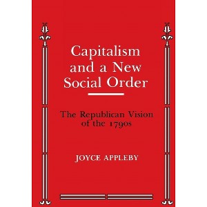 Capitalism and a New Social Order - (Anson G. Phelps Lectureship on Early American History) by  Joyce Appleby (Paperback) - 1 of 1