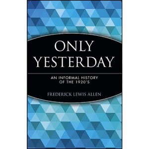 Only Yesterday - (Wiley Investment Classics) by  Frederick Lewis Allen (Paperback) - 1 of 1