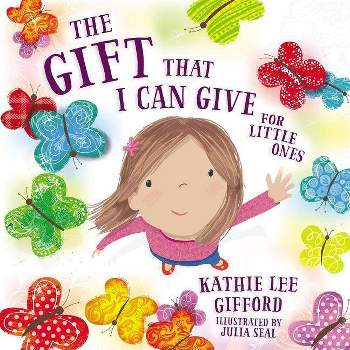 Gift That I Can Give For Little Ones - By Kathie Lee Gifford ( Hardcover )