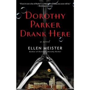 Dorothy Parker Drank Here - (Dorothy Parker Novel) by  Ellen Meister (Paperback) - 1 of 1
