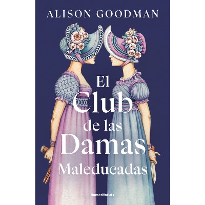 El Club de Las Damas Maleducadas / The Benevolent Society of Ill-Mannered Ladies - by  Alison Goodman (Paperback)