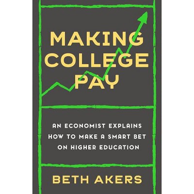 Making College Pay - by  Beth Akers (Hardcover)