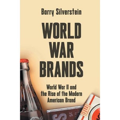 World War Brands - by  Barry Silverstein (Paperback)