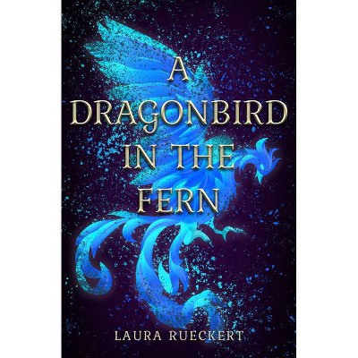 A Dragonbird in the Fern - by  Laura Rueckert (Paperback)