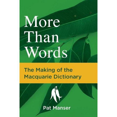 More Than Words: The Making of the Macquarie Dictionary - by  Pat Manser (Paperback)