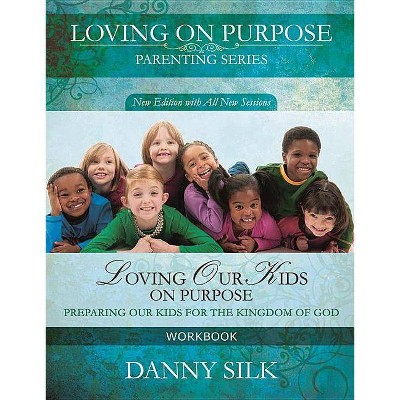 Loving Our Kids on Purpose Workbook - by  Danny Silk (Paperback)