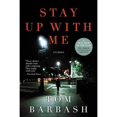 Stay Up with Me - by  Tom Barbash (Paperback)