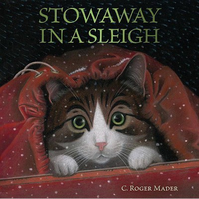 Stowaway in a Sleigh - by  Roger Mader (Hardcover)