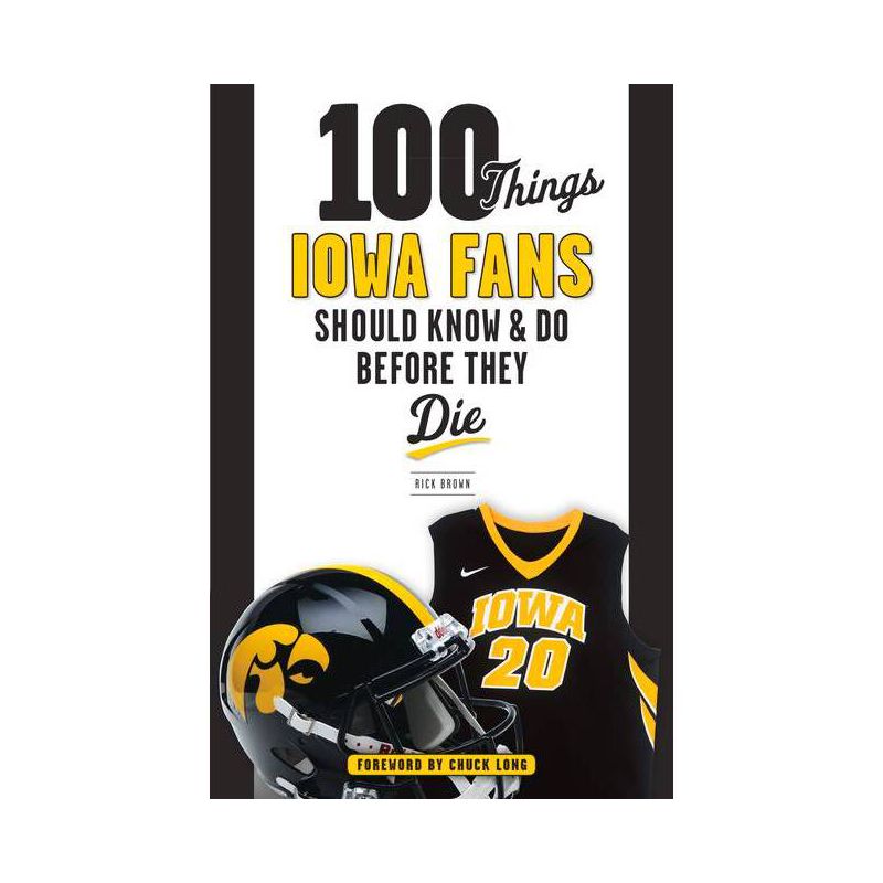 100 Things Iowa Fans Should Know & Do Before They Die - (100 Things...Fans Should Know) by  Rick Brown & Chuck Long (Paperback), 1 of 2